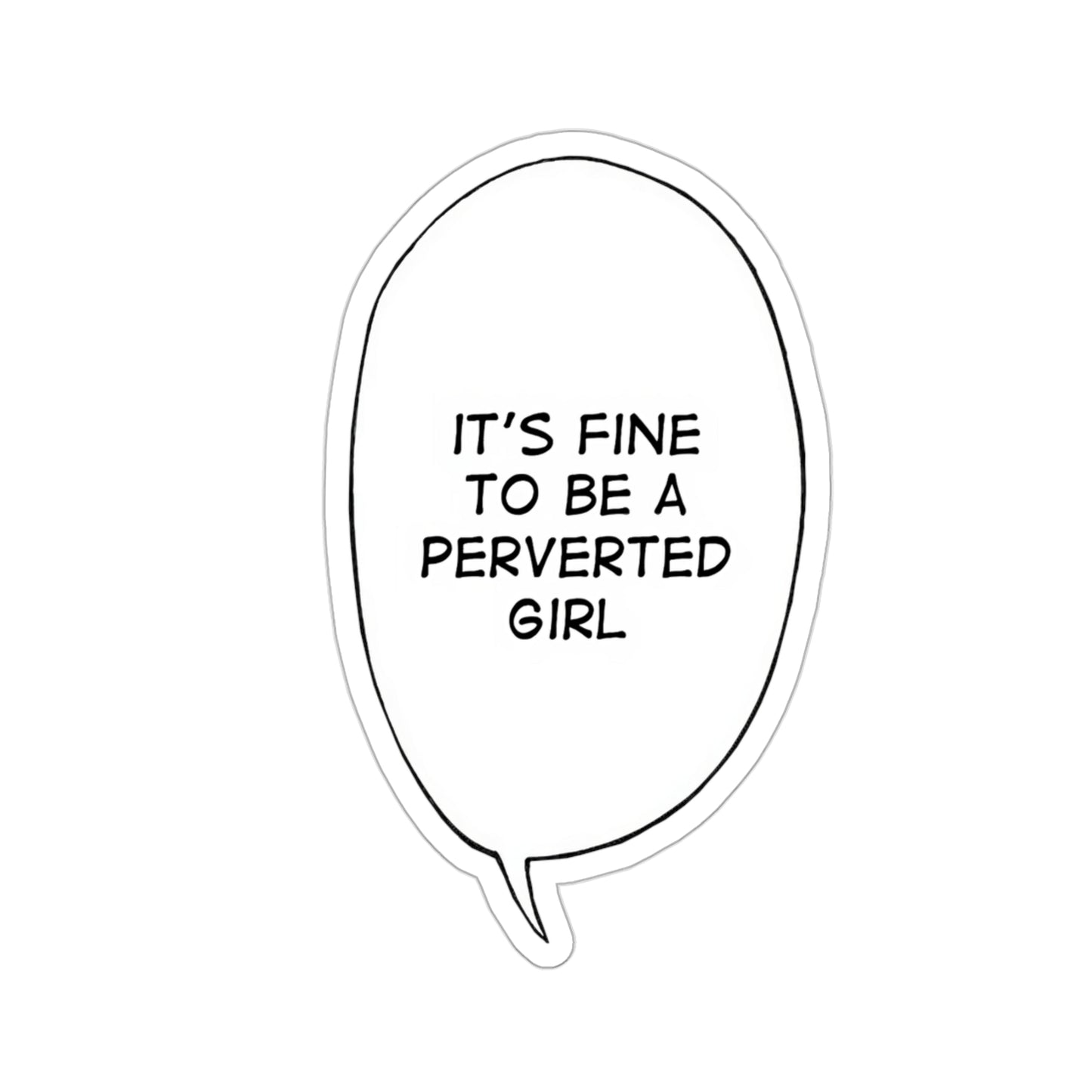 It's Fine To Be A Perverted Girl Sticker | Kiss-Cut Sticker | Funny Anime Sticker | Waifu | Otaku | Lewd | Comical Sticker | Manga | Anime | Ahegao