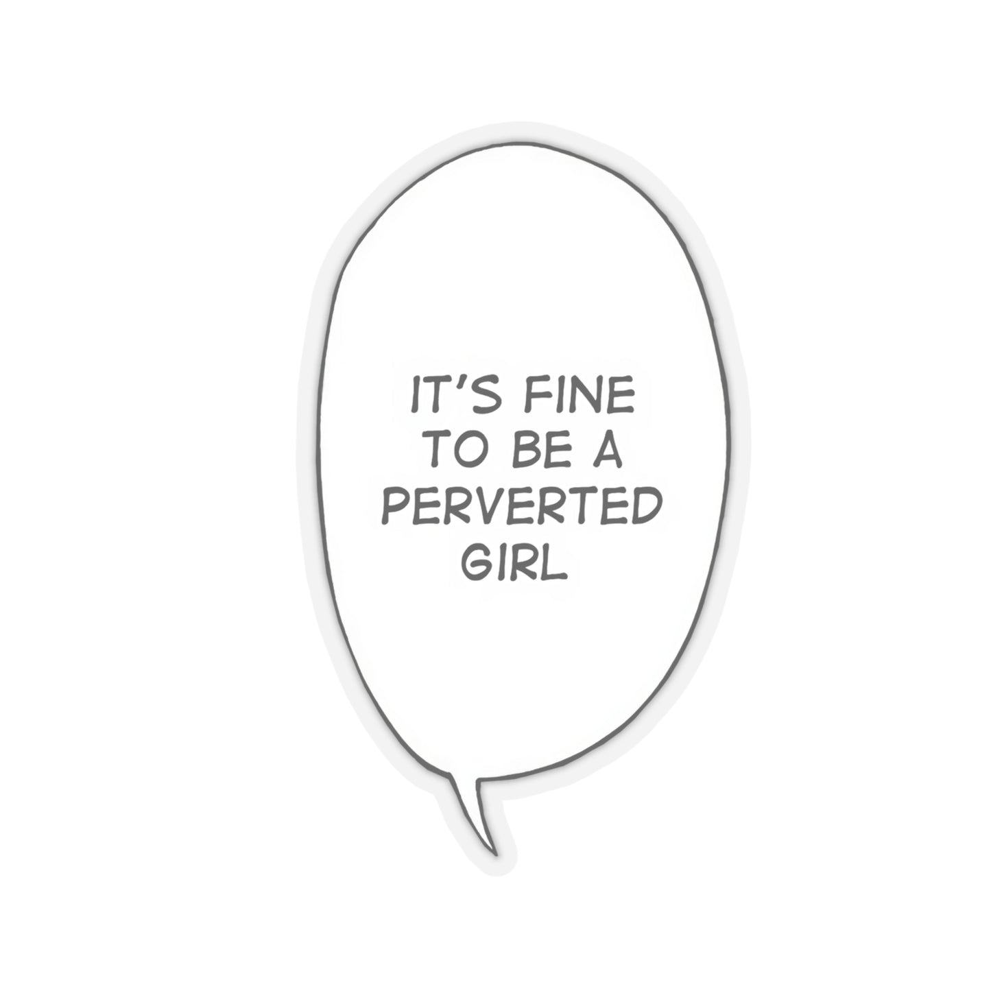 It's Fine To Be A Perverted Girl Sticker | Kiss-Cut Sticker | Funny Anime Sticker | Waifu | Otaku | Lewd | Comical Sticker | Manga | Anime | Ahegao
