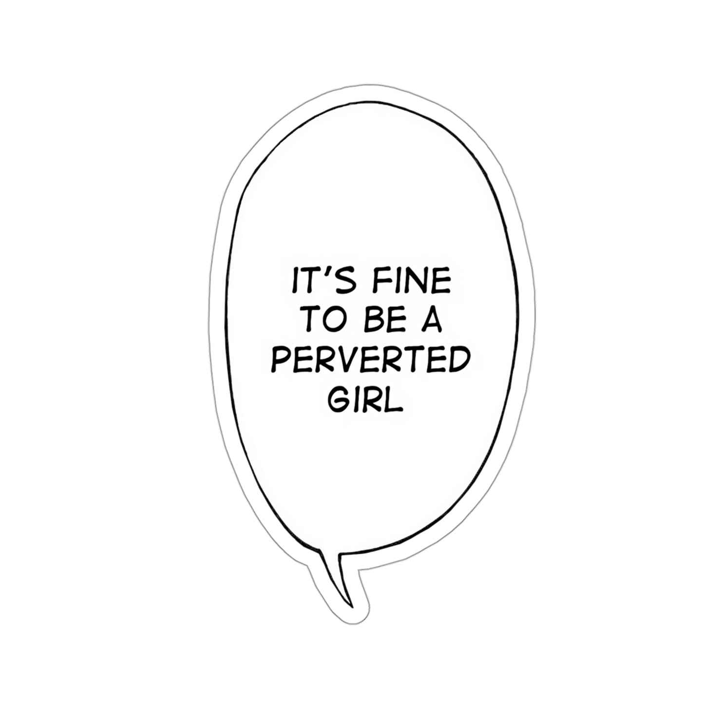 It's Fine To Be A Perverted Girl Sticker | Kiss-Cut Sticker | Funny Anime Sticker | Waifu | Otaku | Lewd | Comical Sticker | Manga | Anime | Ahegao