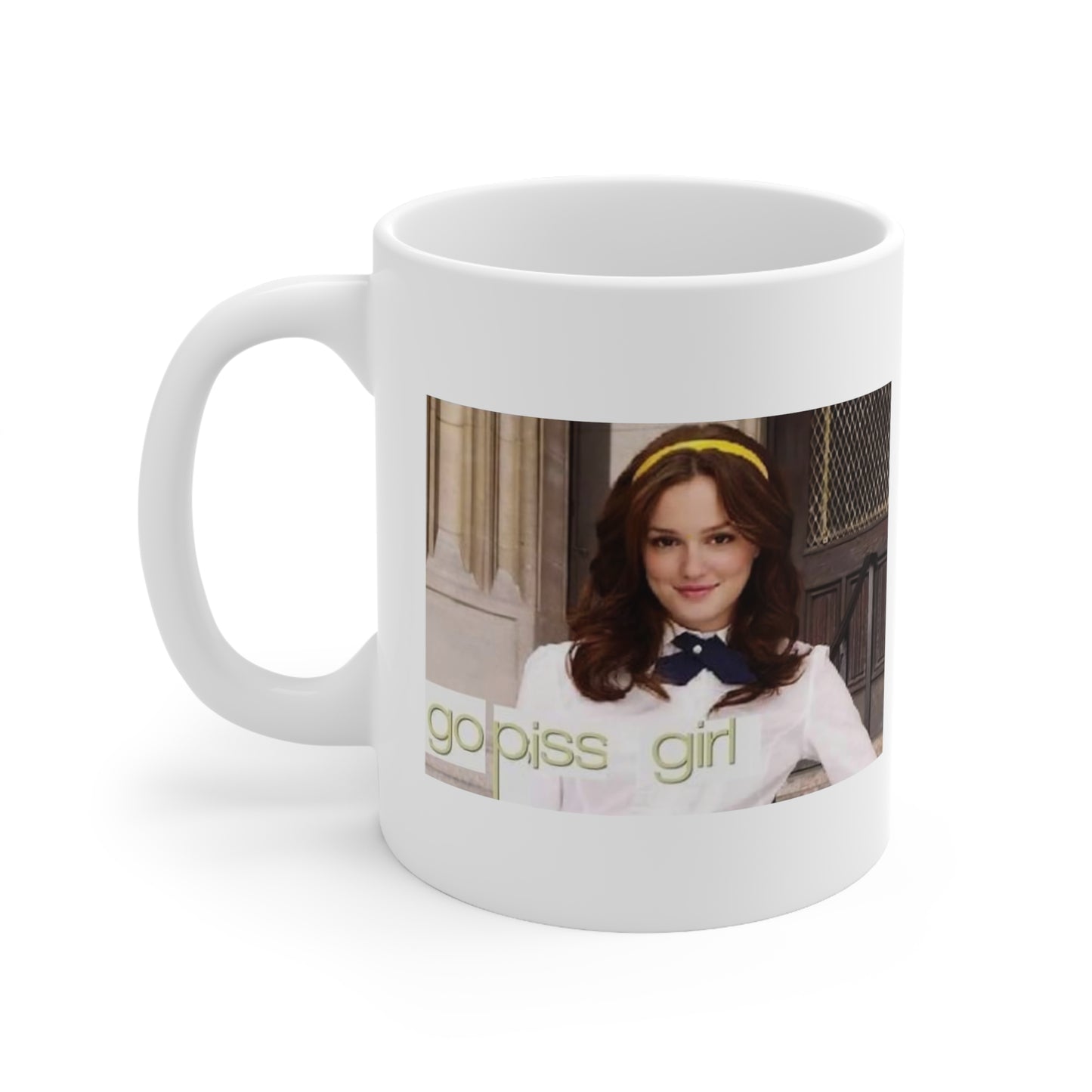 Go Piss Girl | Go Piss Girl Meme Mug | Gossip Girl Meme Mug | Funny Mug | Gossip Girl | Meme Mug