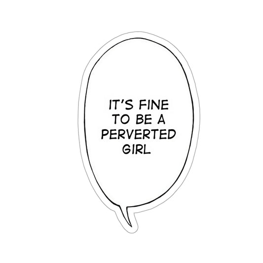 It's Fine To Be A Perverted Girl Sticker | Kiss-Cut Sticker | Funny Anime Sticker | Waifu | Otaku | Lewd | Comical Sticker | Manga | Anime | Ahegao